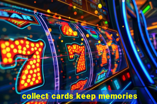 collect cards keep memories